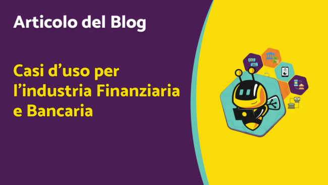 Casi d’uso per l’industria Finanziaria e Bancaria